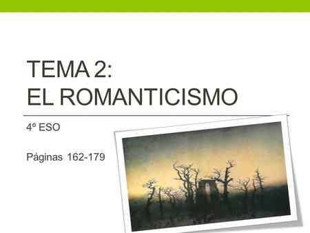 TEMA 2: EL ROMANTICISMO 4º ESO Páginas 162-179.