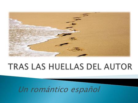 Un romántico español. ¿Qué aspectos de su vida y de su obra conoces?