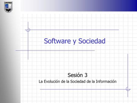 Software y Sociedad Sesión 3 La Evolución de la Sociedad de la Información.