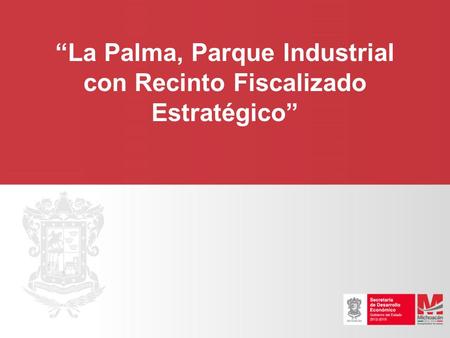 “La Palma, Parque Industrial con Recinto Fiscalizado Estratégico”