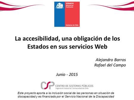La accesibilidad, una obligación de los Estados en sus servicios Web Junio - 2015 Este proyecto aporta a la inclusión social de las personas en situación.
