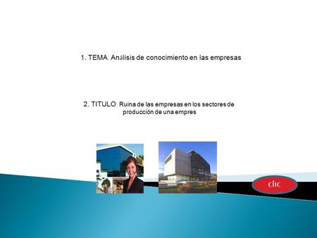 1. TEMA : An á lisis de conocimiento en las empresas 2. TITULO : Ruina de las empresas en los sectores de producción de una empres clic.