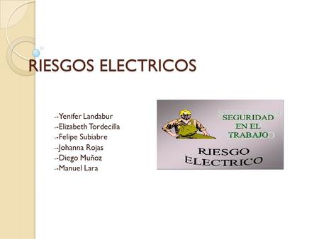 RIESGOS ELECTRICOS -Yenifer Landabur -Elizabeth Tordecilla