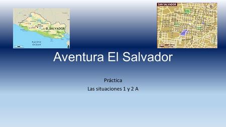 Aventura El Salvador Práctica Las situaciones 1 y 2 A.
