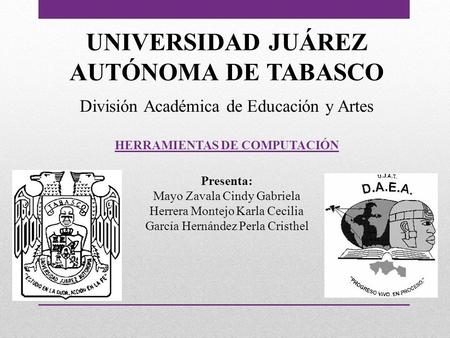 UNIVERSIDAD JUÁREZ AUTÓNOMA DE TABASCO HERRAMIENTAS DE COMPUTACIÓN