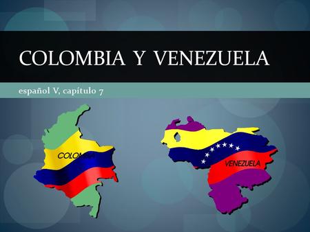 Colombia y venezuela español V, capítulo 7.