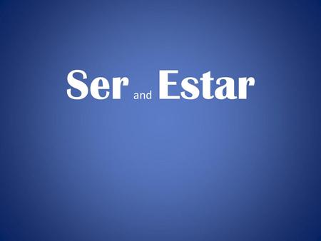 Ser and Estar. What do they mean? To Be Ser vs. Estar.