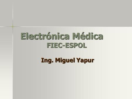 Electrónica Médica FIEC-ESPOL Ing. Miguel Yapur. OSCILOSCOPIOS MEDICOS (Monitores) Respuesta de frecuencia pequeña. Máxima respuesta 100 Khz a 1 MHz El.