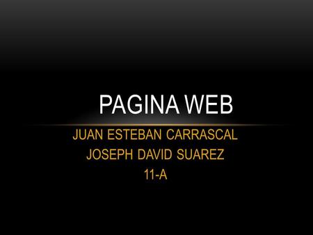 JUAN ESTEBAN CARRASCAL JOSEPH DAVID SUAREZ 11-A PAGINA WEB.