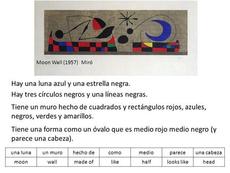 Moon Wall (1957) Miró Hay una luna azul y una estrella negra. Hay tres círculos negros y una líneas negras. Tiene un muro hecho de cuadrados y rectángulos.
