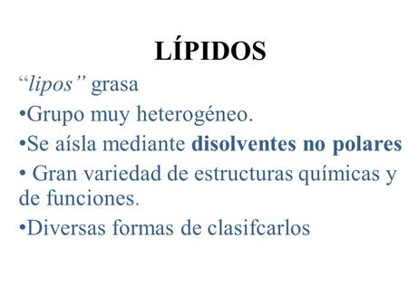 LÍPIDOS “lipos” grasa Grupo muy heterogéneo.