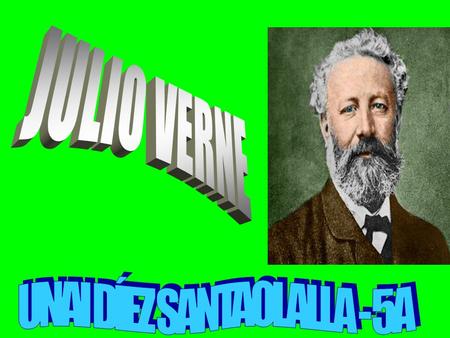 He elegido a Julio Verne porque he leído sus novelas y me han gustado mucho Julio Verne, Robert Louis, Mark Twain,Emilio Salgari son los autores más.