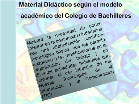 Material Didáctico según el modelo académico del Colegio de Bachilleres Muestra la necesidad de poder integrar en la comunidad ciudadanos con una alfabetización.