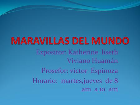 Expositor: Katherine liseth Viviano Huamán Prosefor: victor Espinoza Horario: martes,jueves de 8 am a 10 am.