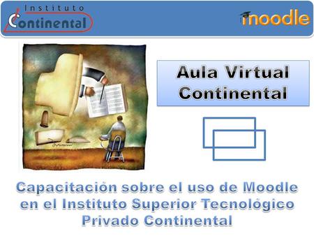 Introducción al Moodle Capitulo 1 El Campus virtual de la Organización Educativa Continental (OEC) está basado en una plataforma Web de código abierto.