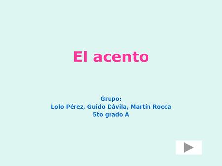 Grupo: Lolo Pérez, Guido Dávila, Martín Rocca 5to grado A