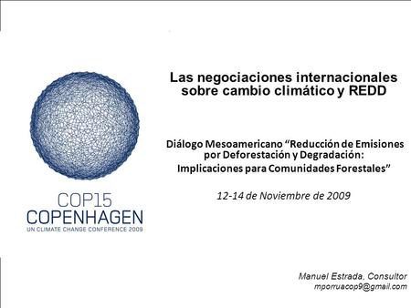 Las negociaciones internacionales sobre cambio climático y REDD Diálogo Mesoamericano “Reducción de Emisiones por Deforestación y Degradación: Implicaciones.