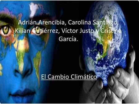 Adrián Arencibia, Carolina Santiago, Kilian Gutiérrez, Víctor Justo y Cristina García. El Cambio Climático.