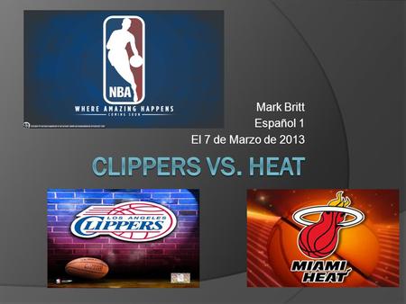 Mark Britt Español 1 El 7 de Marzo de 2013 Miami Heat  El Heat es un equipo de baloncesto.  Los dos mejores jugadores en Heat son Lebron James y Dwyane.