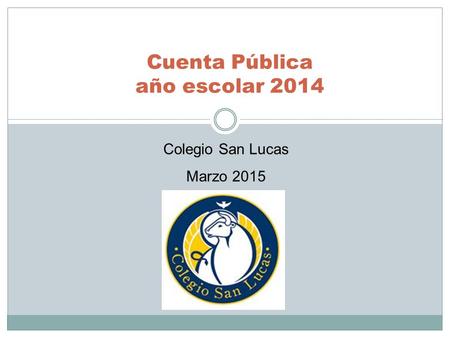 Cuenta Pública año escolar 2014 Colegio San Lucas Marzo 2015.