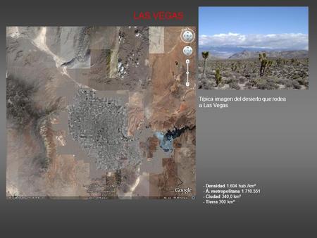 LAS VEGAS - Densidad 1.604 hab./km² - Á. metropolitana 1.710.551 - Ciudad 340,0 km² - Tierra 300 km² Típica imagen del desierto que rodea a Las Vegas.