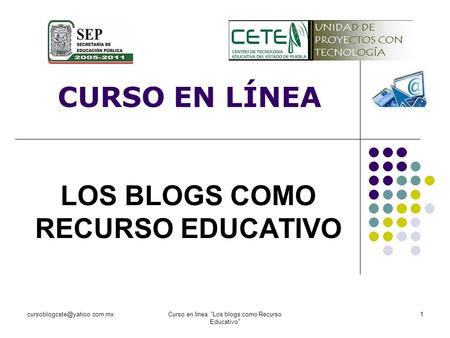 en línea Los blogs como Recurso Educativo 1 CURSO EN LÍNEA LOS BLOGS COMO RECURSO EDUCATIVO.