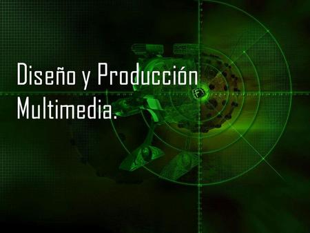 Diseño y Producción Multimedia.
