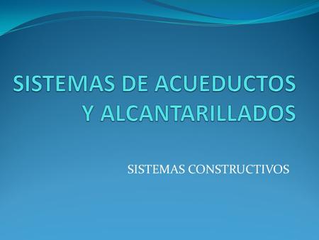SISTEMAS DE ACUEDUCTOS Y ALCANTARILLADOS