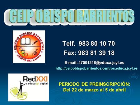 Telf. 983 80 10 70 Telf. 983 80 10 70 Fax: 983 81 39 18 Fax: 983 81 39 18http://ceipobispobarrientos.centros.educa.jcyl.es