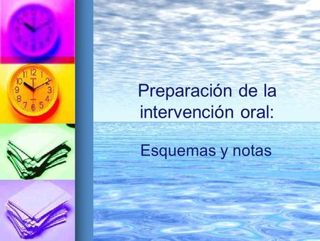 Preparación de la intervención oral: Esquemas y notas.