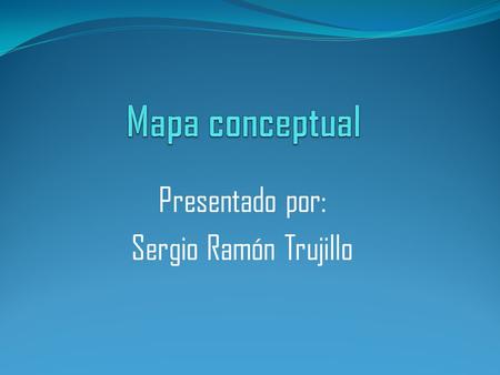 Presentado por: Sergio Ramón Trujillo