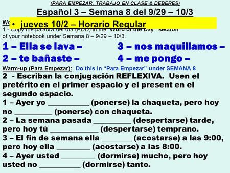 Word of the day (Palabra del día) : 1 - Copy the palabra del día (PDD) in the “Word of the Day” section of your notebook under Semana 8 – 9/29 – 10/3.