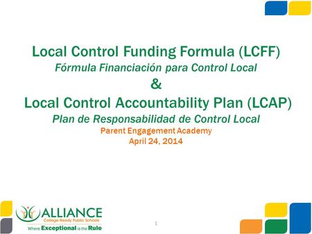 Local Control Funding Formula (LCFF) Fórmula Financiación para Control Local & Local Control Accountability Plan (LCAP) Plan de Responsabilidad de Control.