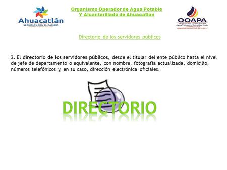 Organismo Operador de Agua Potable Y Alcantarillado de Ahuacatlan Directorio de los servidores públicos 2. El directorio de los servidores públicos, desde.