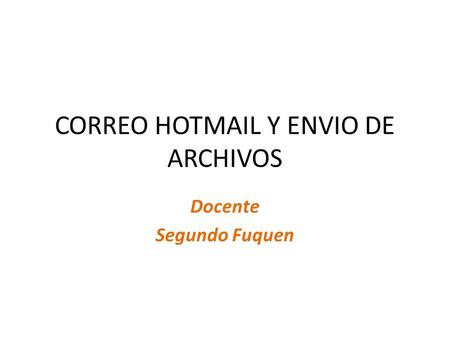 CORREO HOTMAIL Y ENVIO DE ARCHIVOS Docente Segundo Fuquen.