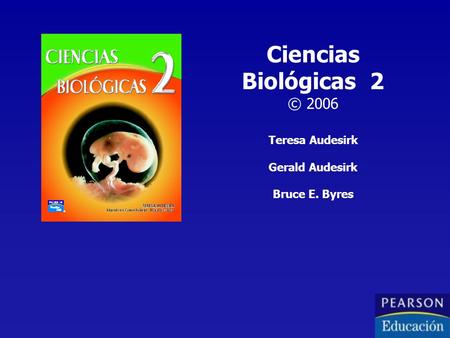 Ciencias Biológicas 2 © 2006 Teresa Audesirk Gerald Audesirk