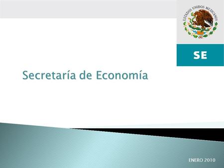 Agosto 2007Coordinación General de Delegaciones Federales Secretaría de Economía ENERO 2010.