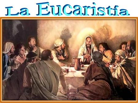 La Eucaristía.