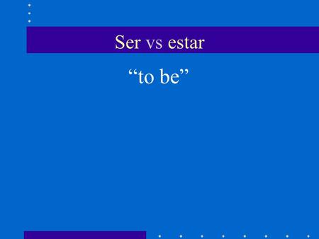 Ser vs estar “to be”. Ser vs estar Ser is used to tell who the subject is or what the subject is like to describe origin, profession, and basic characteristics.