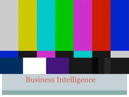 Business Intelligence. ¿Por qué Business Intelligence?  a capacidad para tomar decisiones de negocio precisas y de forma rápida se ha convertido en una.
