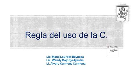 Regla del uso de la C. Lic. María Lourdes Reynoza