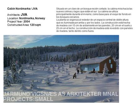 Cabin Nordmarka / JVA Architects: JVA Location: Nordmarka, Norway Project Year: 2004 Constructed Area: 120 sqm Situado en un claro de un bosque recién.