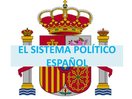 EL SISTEMA POLÍTICO ESPAÑOL