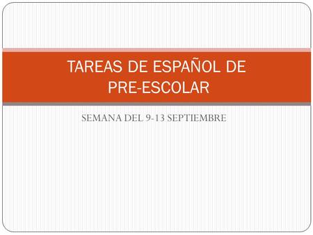 SEMANA DEL 9-13 SEPTIEMBRE TAREAS DE ESPAÑOL DE PRE-ESCOLAR.