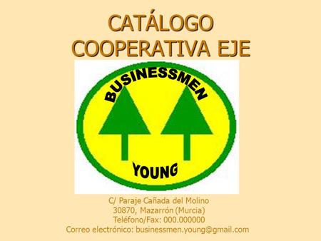 CATÁLOGO COOPERATIVA EJE C/ Paraje Cañada del Molino 30870, Mazarrón (Murcia) Teléfono/Fax: 000.000000 Correo electrónico: