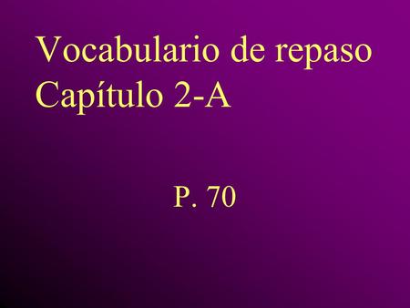 Vocabulario de repaso Capítulo 2-A P. 70 la cabeza head.