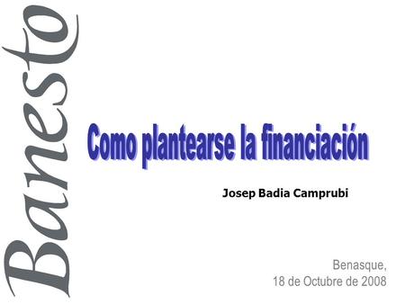 Benasque, 18 de Octubre de 2008 Josep Badia Camprubi.
