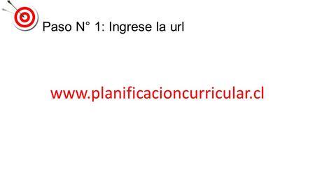 Paso N° 1: Ingrese la url www.planificacioncurricular.cl.