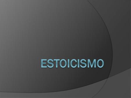 El Estoicismo  El estoicismo es uno de los movimientos filosóficos que, dentro del periodo helenístico, adquirió mayor importancia y difusión.