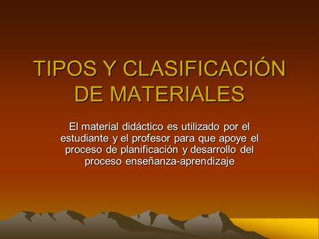 TIPOS Y CLASIFICACIÓN DE MATERIALES